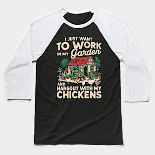 I Just Want to Work In My Garden And Hangout With My Chickens | Gardening Baseball T-Shirt